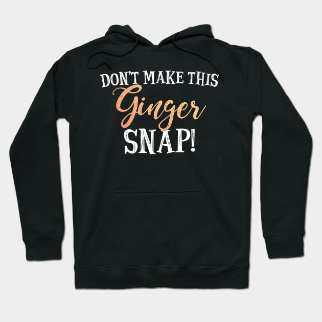 Don't Make This Ginger Snap Hoodie by SimonL